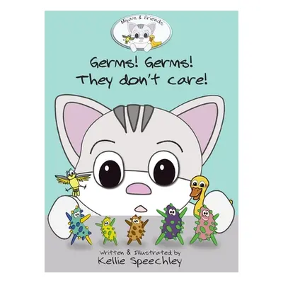 "Germs! Germs! They don't care!" - "" ("Speechley Kellie")