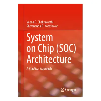 "System on Chip (Soc) Architecture: A Practical Approach" - "" ("Chakravarthi Veena S.")