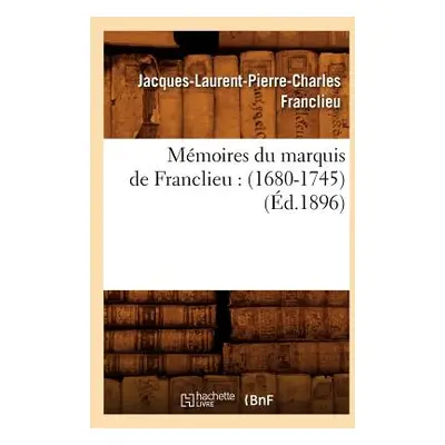 "Mmoires Du Marquis de Franclieu: (1680-1745) (d.1896)" - "" ("Franclieu Jacques-Laurent-Pierre-