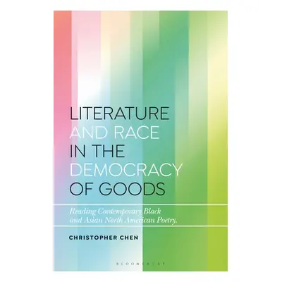 "Literature and Race in the Democracy of Goods: Reading Contemporary Black and Asian North Ameri