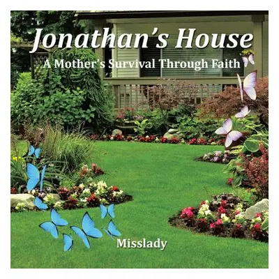 "Jonathan's House: A Mother's Survival Through Faith" - "" ("Misslady")