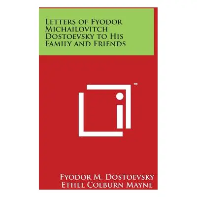 "Letters of Fyodor Michailovitch Dostoevsky to His Family and Friends" - "" ("Dostoevsky Fyodor 