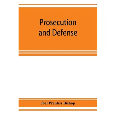 "Prosecution and defense; practical directions and forms for the grand-jury room, trial court, a