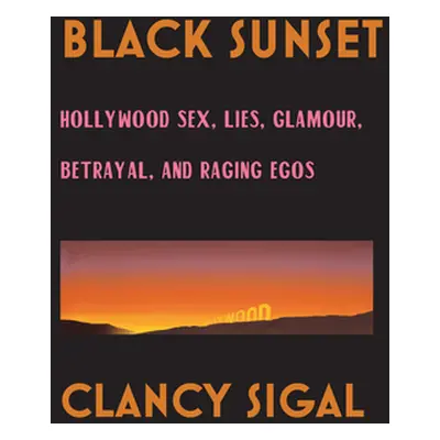 "Black Sunset: Hollywood Sex, Lies, Glamour, Betrayal and Raging Egos" - "" ("Sigal Clancy")