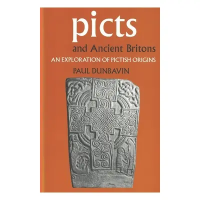 "Picts and Ancient Britons: An Exploration of Pictish Origins" - "" ("Dunbavin Paul")