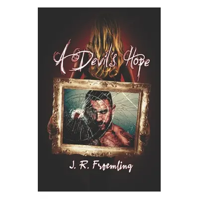 "A Devil's Hope: Book Two of Hope-Marie" - "" ("Froemling J. R.")