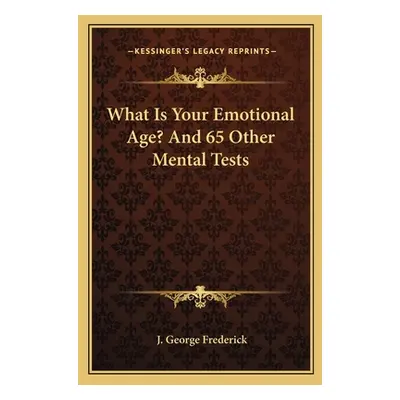 "What Is Your Emotional Age? And 65 Other Mental Tests" - "" ("Frederick J. George")