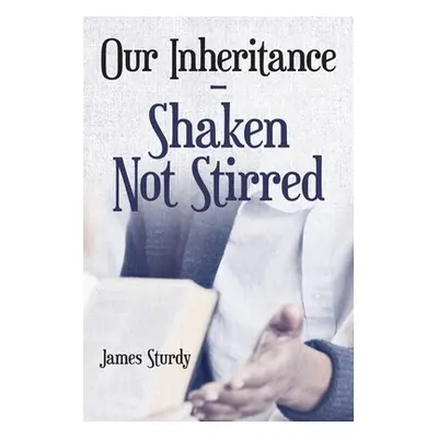 "Our Inheritance - Shaken Not Stirred" - "" ("Sturdy James")