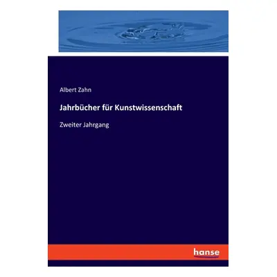 "Jahrbcher fr Kunstwissenschaft: Zweiter Jahrgang" - "" ("Zahn Albert")