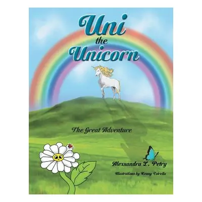 "Uni the Unicorn: The Great Adventure" - "" ("Petry Alexsandra L.")