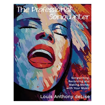 "The Professional Songwriter: Songwriting, Recording and Making Money with Your Music" - "" ("De