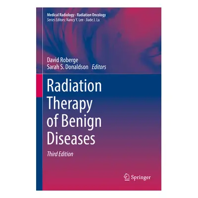 "Radiation Therapy of Benign Diseases" - "" ("Roberge David")