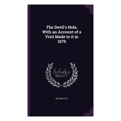 "The Devil's Hole, With an Account of a Visit Made to it in 1679" - "" ("Colt Nelson")