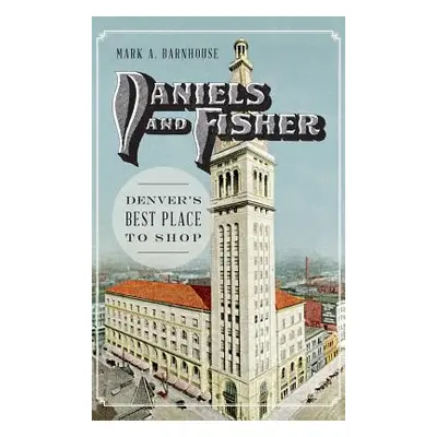 "Daniels and Fisher: Denver's Best Place to Shop" - "" ("Barnhouse Mark")