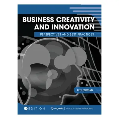 "Business Creativity and Innovation: Perspectives and Best Practices" - "" ("Ferman Len")