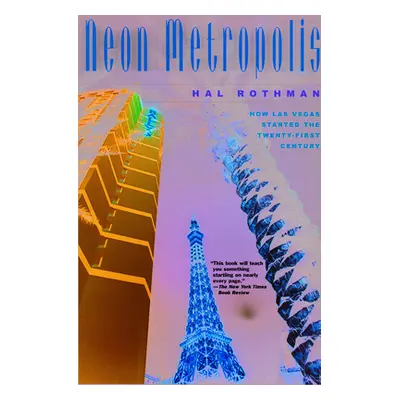 "Neon Metropolis: How Las Vegas Started the Twenty-First Century" - "" ("Rothman Hal")