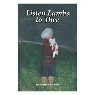 "Listen Lambs to Thee" - "" ("Brewster Susan Bristol")