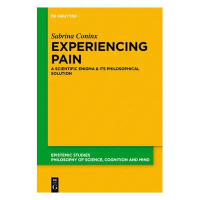 "Experiencing Pain: A Scientific Enigma and Its Philosophical Solution" - "" ("Coninx Sabrina")