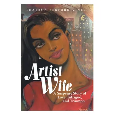 "Artist Wife: A Suspense Story of Love, Intrigue, and Triumph" - "" ("Bedford-Vines Sharron")