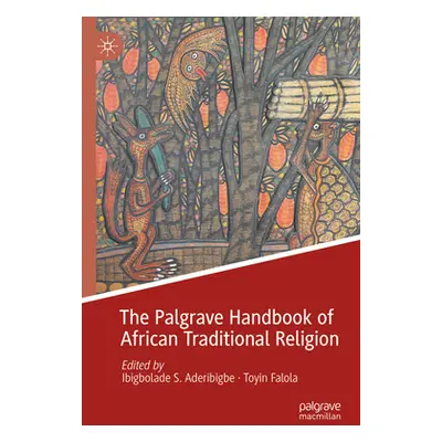 "The Palgrave Handbook of African Traditional Religion" - "" ("Aderibigbe Ibigbolade S.")