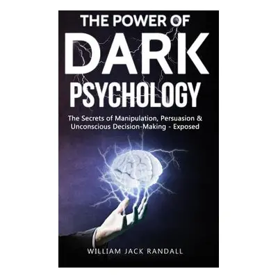 "Dark Psychology: The Secrets of Manipulation, Persuasion & Unconscious Decision Making - Expose