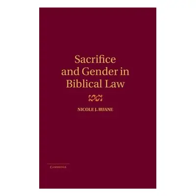 "Sacrifice and Gender in Biblical Law" - "" ("Ruane Nicole J.")