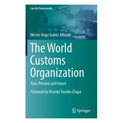 "The World Customs Organization: Past, Present and Future" - "" ("Jurez Allende Hctor Hugo")