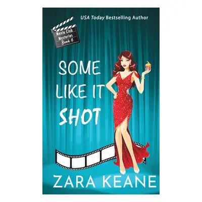 "Some Like It Shot (Movie Club Mysteries, Book 6)" - "" ("Keane Zara")