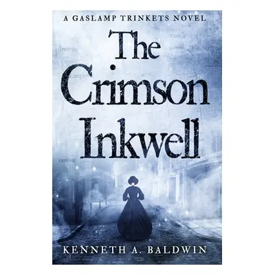 "The Crimson Inkwell: A Gaslamp Trinkets Novel" - "" ("Baldwin Kenneth A.")