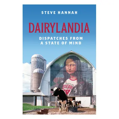 "Dairylandia: Dispatches from a State of Mind" - "" ("Hannah Steve")