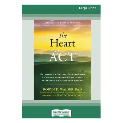 "The Heart of ACT: Developing a Flexible, Process-Based, and Client-Centered Practice Using Acce