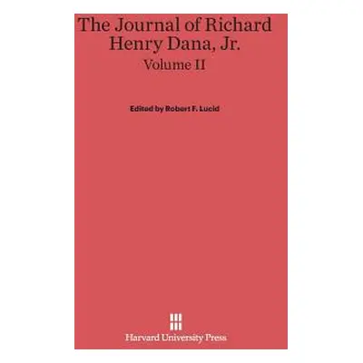 "The Journal of Richard Henry Dana, Jr., Volume II" - "" ("Lucid Robert F.")