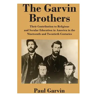 "The Garvin Brothers: Their Contribution to Religious and Secular Education in America in the Ni