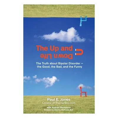 "The Up and Down Life: The Truth About Bipolar Disorder--the Good, the Bad, and the Funny" - "" 