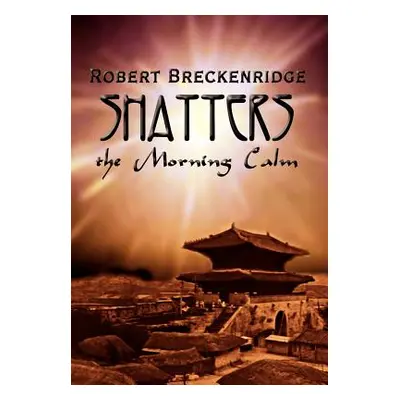 "Shatters the Morning Calm" - "" ("Breckenridge Robert")