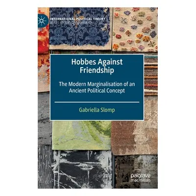 "Hobbes Against Friendship: The Modern Marginalisation of an Ancient Political Concept" - "" ("S