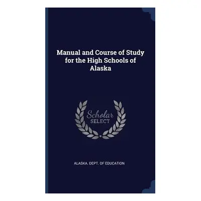 "Manual and Course of Study for the High Schools of Alaska" - "" ("Alaska Dept of Education")