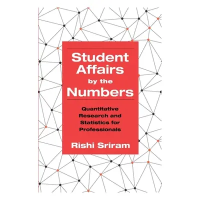 "Student Affairs by the Numbers: Quantitative Research and Statistics for Professionals" - "" ("