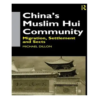 "China's Muslim Hui Community: Migration, Settlement and Sects" - "" ("Dillon Michael")