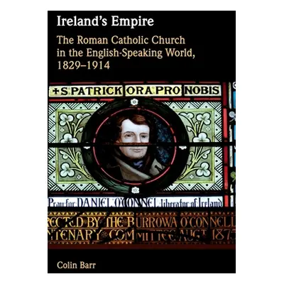 "Ireland's Empire: The Roman Catholic Church in the English-Speaking World, 1829-1914" - "" ("Ba