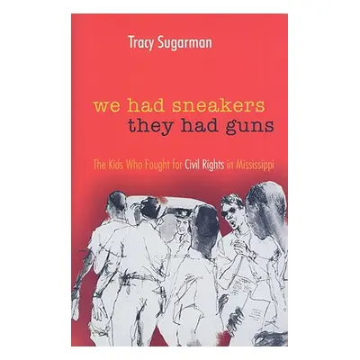 "We Had Sneakers, They Had Guns: The Kids Who Fought for Civil Rights in Mississippi" - "" ("Sug