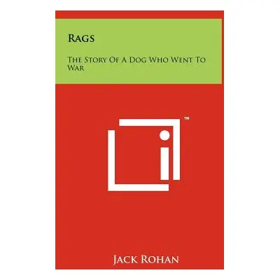 "Rags: The Story Of A Dog Who Went To War" - "" ("Rohan Jack")