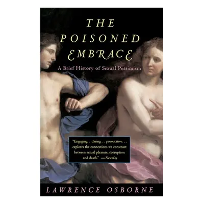 "The Poisoned Embrace: A Brief History of Sexual Pessimism" - "" ("Osborne Lawrence")