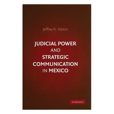 "Judicial Power and Strategic Communication in Mexico" - "" ("Staton Jeffrey K.")