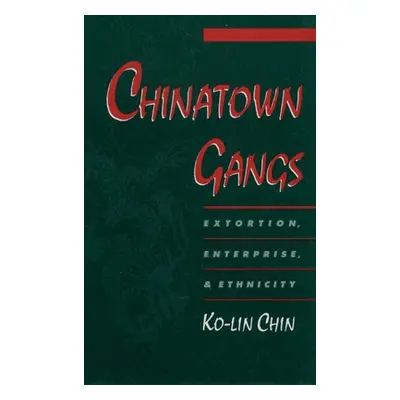 "Chinatown Gangs: Extortion, Enterprise, and Ethnicity" - "" ("Chin Ko-Lin")