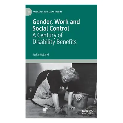 "Gender, Work and Social Control: A Century of Disability Benefits" - "" ("Gulland Jackie")