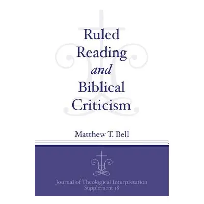 "Ruled Reading and Biblical Criticism" - "" ("Bell Matthew T.")