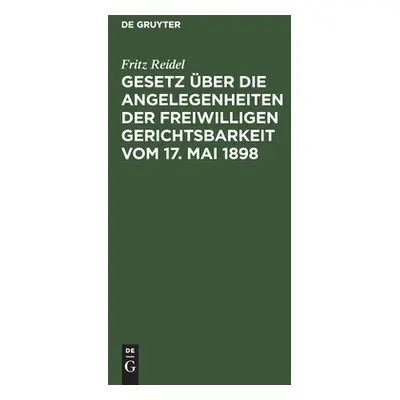 "Gesetz ber die Angelegenheiten der freiwilligen Gerichtsbarkeit vom 17. Mai 1898" - "" ("Reidel