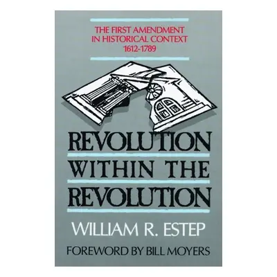 "Revolution Within the Revolution: The First Amendment in Historical Context, 1612-1789" - "" ("