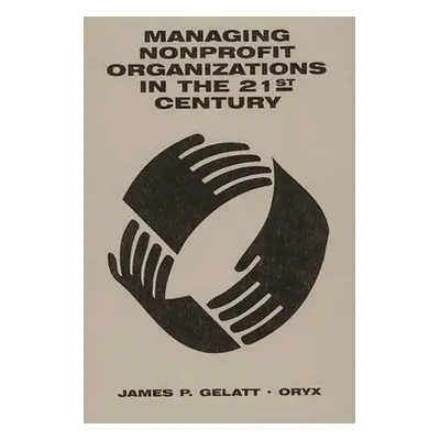 "Managing Nonprofit Organizations in the 21st Century" - "" ("Gelatt James")